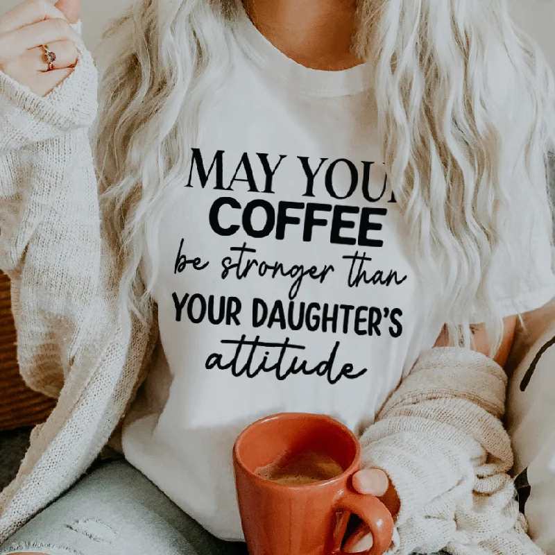 Coffee Stronger Than Daughters Attitude T-Shirt Tailored