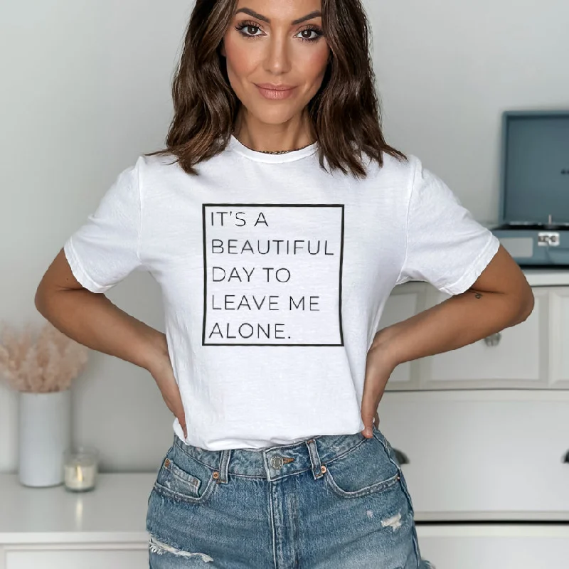 A Beautiful Day To Leave Me Alone T-Shirt Tailored