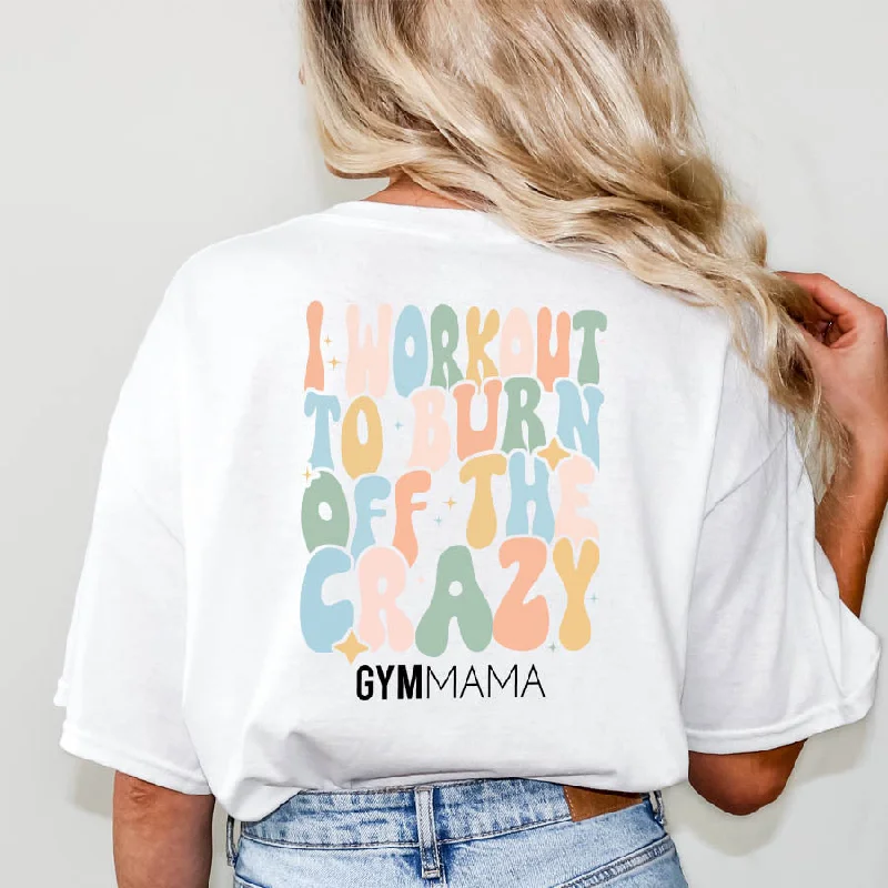 Gym Mama Burn Off The Crazy T-Shirt Sophisticated Men's 